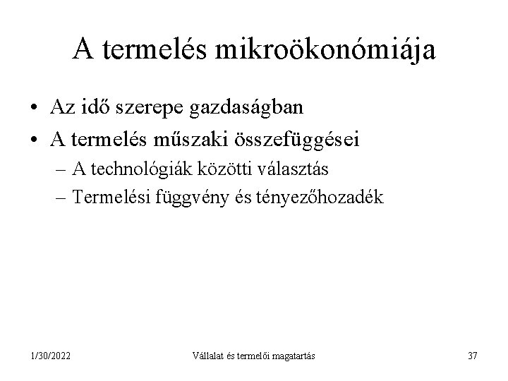 A termelés mikroökonómiája • Az idő szerepe gazdaságban • A termelés műszaki összefüggései –