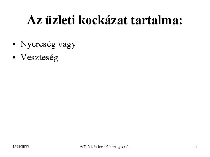 Az üzleti kockázat tartalma: • Nyereség vagy • Veszteség 1/30/2022 Vállalat és termelői magatartás