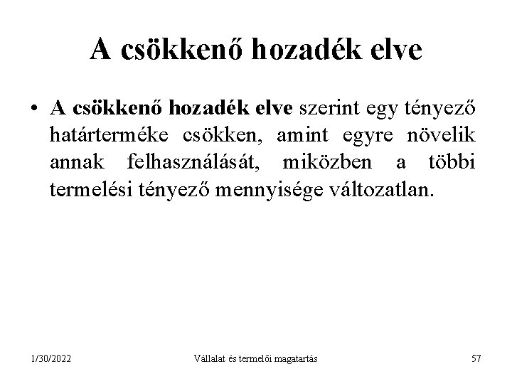 A csökkenő hozadék elve • A csökkenő hozadék elve szerint egy tényező határterméke csökken,