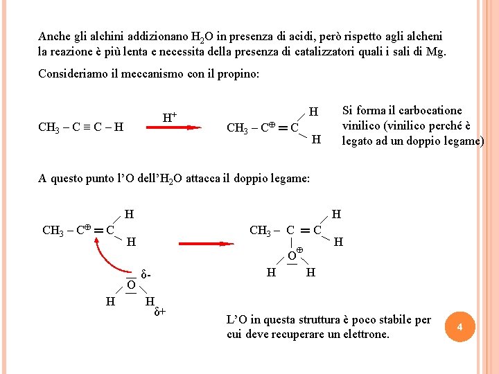 Anche gli alchini addizionano H 2 O in presenza di acidi, però rispetto agli