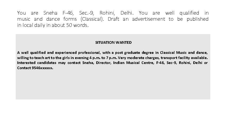 You are Sneha F-46, Sec. -9, Rohini, Delhi. You are well qualified in music