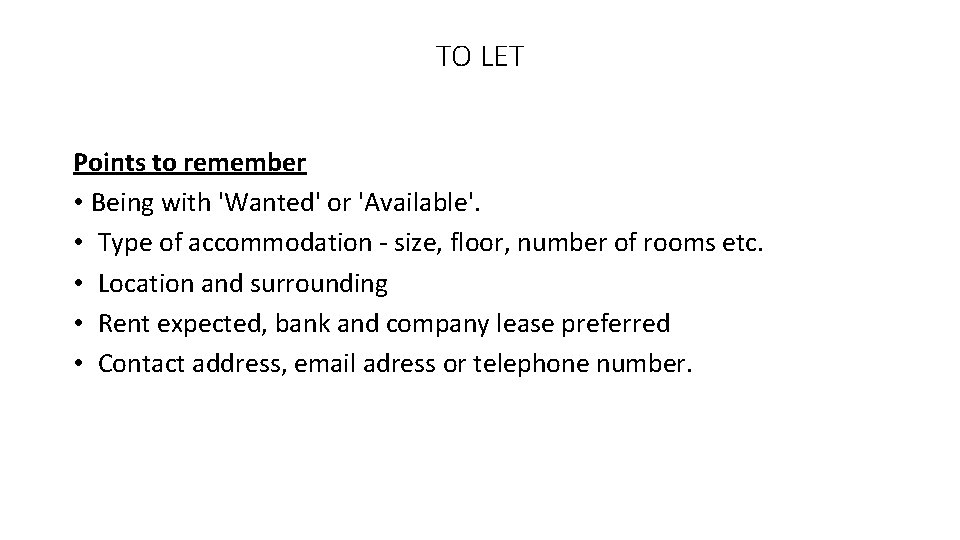 TO LET Points to remember • Being with 'Wanted' or 'Available'. • Type of