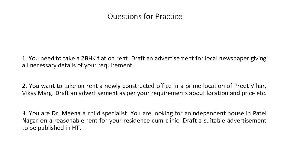 Questions for Practice 1. You need to take a 2 BHK flat on rent.