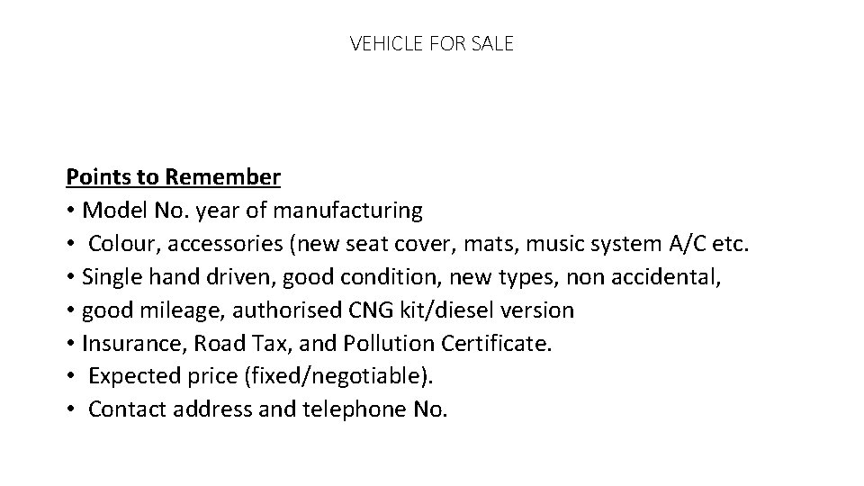 VEHICLE FOR SALE Points to Remember • Model No. year of manufacturing • Colour,