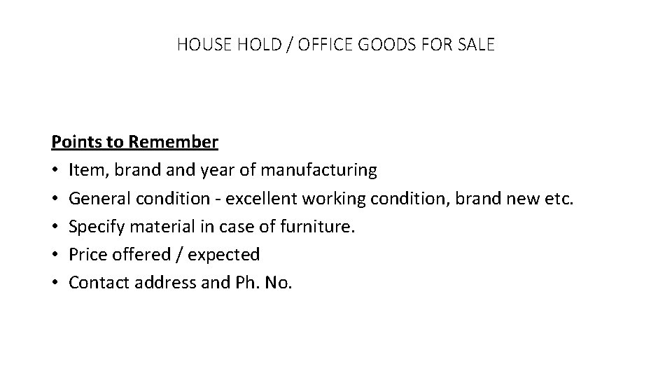 HOUSE HOLD / OFFICE GOODS FOR SALE Points to Remember • Item, brand year
