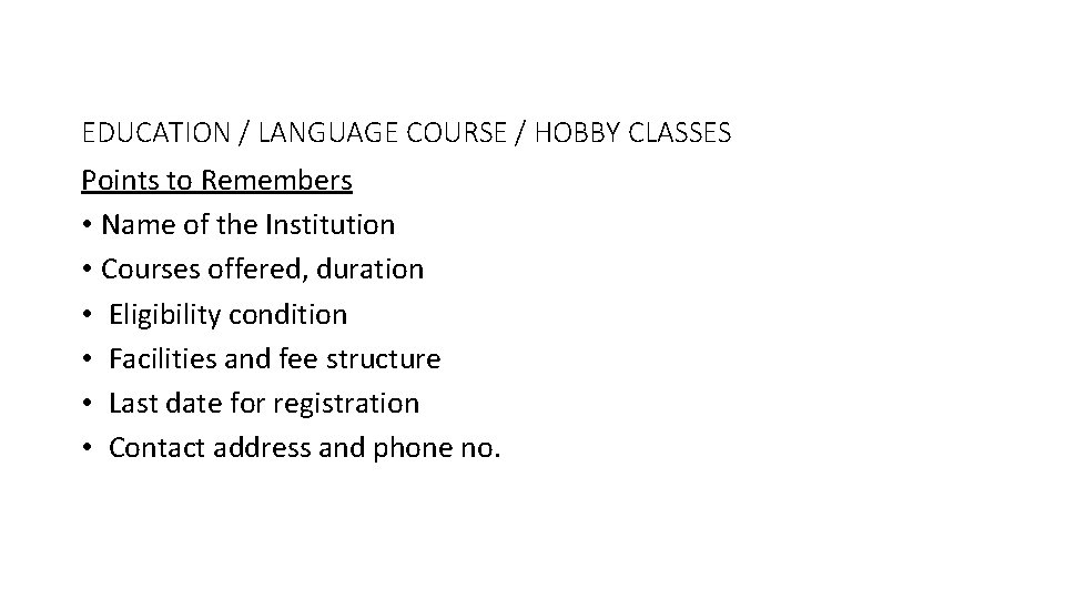 EDUCATION / LANGUAGE COURSE / HOBBY CLASSES Points to Remembers • Name of the