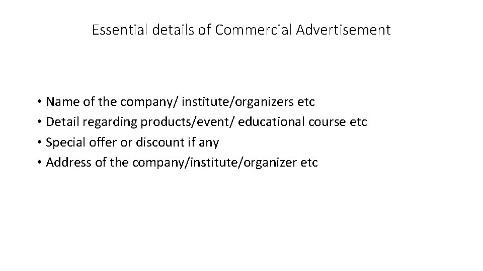 Essential details of Commercial Advertisement • Name of the company/ institute/organizers etc • Detail