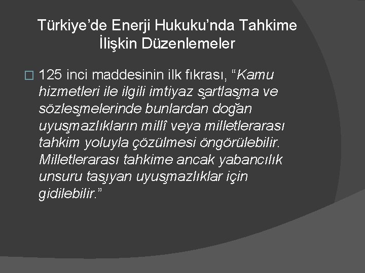 Türkiye’de Enerji Hukuku’nda Tahkime İlişkin Düzenlemeler � 125 inci maddesinin ilk fıkrası, “Kamu hizmetleri