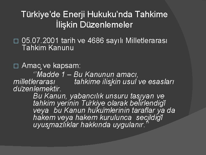 Türkiye’de Enerji Hukuku’nda Tahkime İlişkin Düzenlemeler � 05. 07. 2001 tarih ve 4686 sayılı