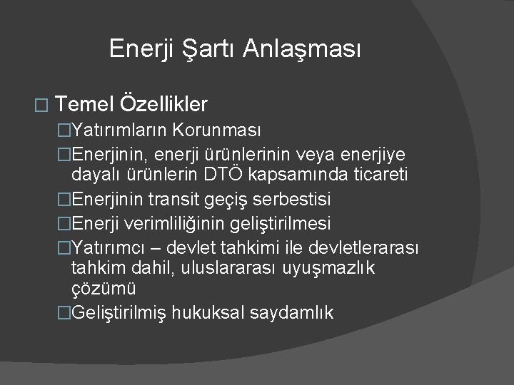 Enerji Şartı Anlaşması � Temel Özellikler �Yatırımların Korunması �Enerjinin, enerji ürünlerinin veya enerjiye dayalı