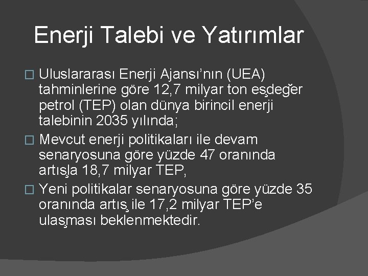 Enerji Talebi ve Yatırımlar Uluslararası Enerji Ajansı’nın (UEA) tahminlerine göre 12, 7 milyar ton