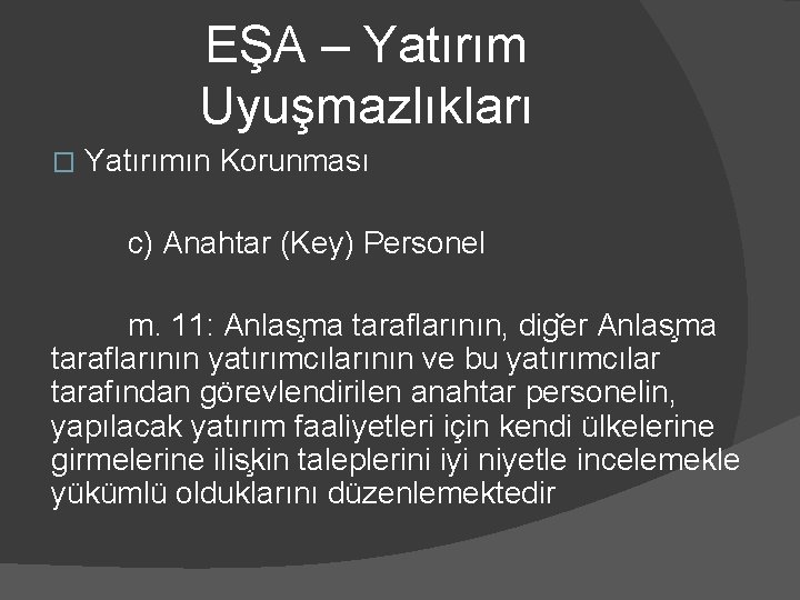 EŞA – Yatırım Uyuşmazlıkları � Yatırımın Korunması c) Anahtar (Key) Personel m. 11: Anlas