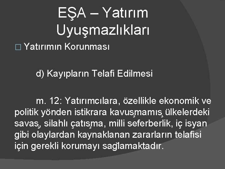 EŞA – Yatırım Uyuşmazlıkları � Yatırımın Korunması d) Kayıpların Telafi Edilmesi m. 12: Yatırımcılara,