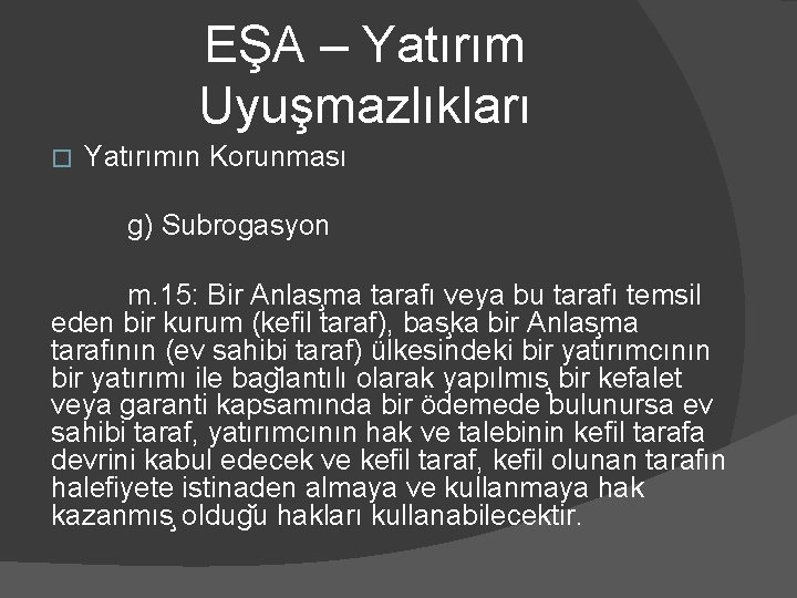 EŞA – Yatırım Uyuşmazlıkları � Yatırımın Korunması g) Subrogasyon m. 15: Bir Anlas ma