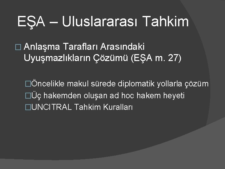 EŞA – Uluslararası Tahkim � Anlaşma Tarafları Arasındaki Uyuşmazlıkların Çözümü (EŞA m. 27) �Öncelikle