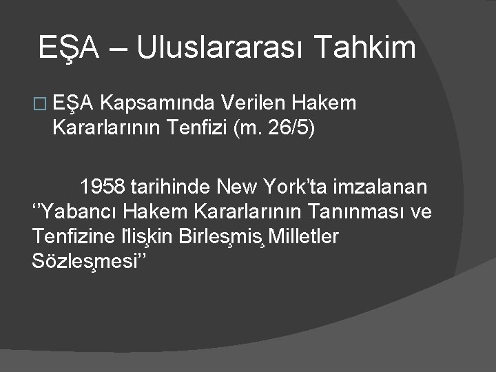 EŞA – Uluslararası Tahkim � EŞA Kapsamında Verilen Hakem Kararlarının Tenfizi (m. 26/5) 1958