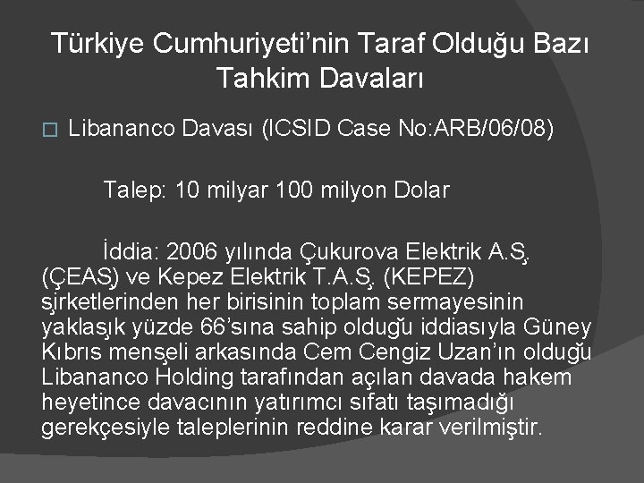 Türkiye Cumhuriyeti’nin Taraf Olduğu Bazı Tahkim Davaları � Libananco Davası (ICSID Case No: ARB/06/08)
