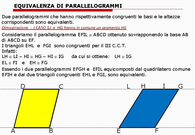 EQUIVALENZA DI PARALLELOGRAMMI Due parallelogrammi che hanno rispettivamente congruenti le basi e le altezze