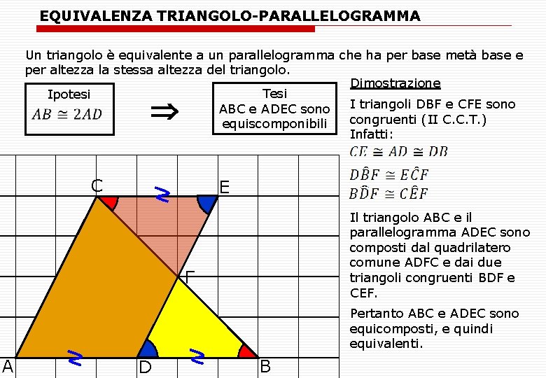 EQUIVALENZA TRIANGOLO-PARALLELOGRAMMA Un triangolo è equivalente a un parallelogramma che ha per base metà