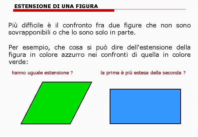 ESTENSIONE DI UNA FIGURA Più difficile è il confronto fra due figure che non