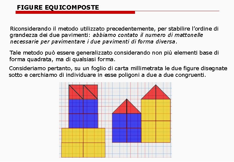 FIGURE EQUICOMPOSTE Riconsiderando il metodo utilizzato precedentemente, per stabilire l’ordine di grandezza dei due