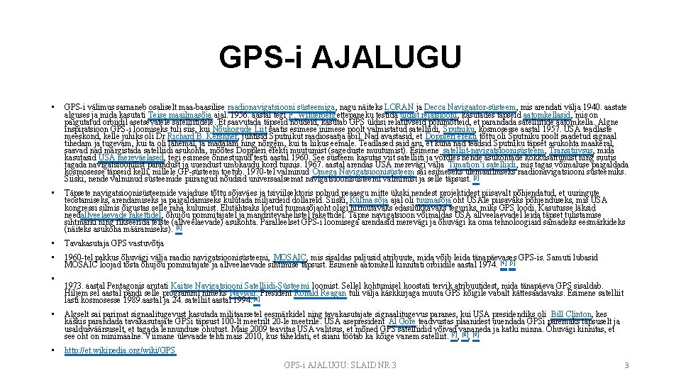 GPS-i AJALUGU • GPS-i välimus sarnaneb osaliselt maa-baasilise raadionavigatsiooni süsteemiga, nagu näiteks LORAN ja