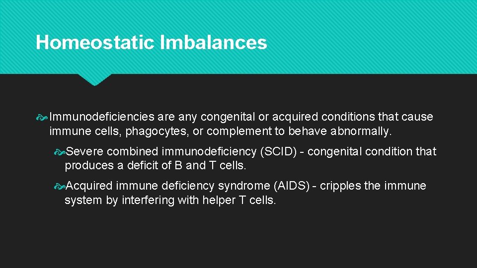 Homeostatic Imbalances Immunodeficiencies are any congenital or acquired conditions that cause immune cells, phagocytes,