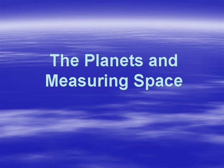 The Planets and Measuring Space 