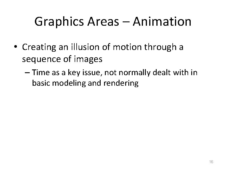 Graphics Areas – Animation • Creating an illusion of motion through a sequence of