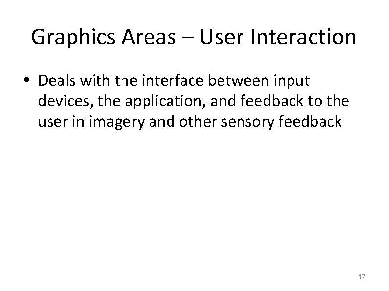 Graphics Areas – User Interaction • Deals with the interface between input devices, the