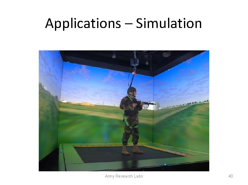 Applications – Simulation Army Research Labs 40 