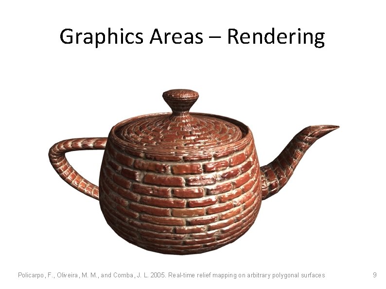 Graphics Areas – Rendering Policarpo, F. , Oliveira, M. M. , and Comba, J.