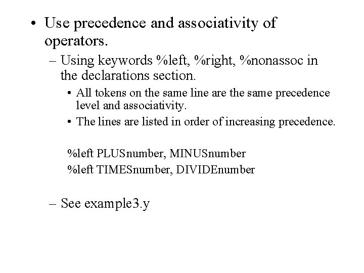 • Use precedence and associativity of operators. – Using keywords %left, %right, %nonassoc • Use precedence and associativity of operators. – Using keywords %left, %right, %nonassoc