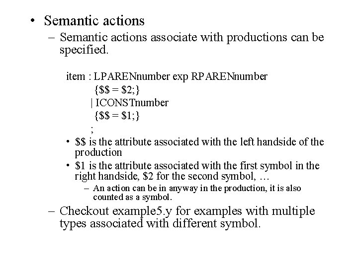 • Semantic actions – Semantic actions associate with productions can be specified. item • Semantic actions – Semantic actions associate with productions can be specified. item