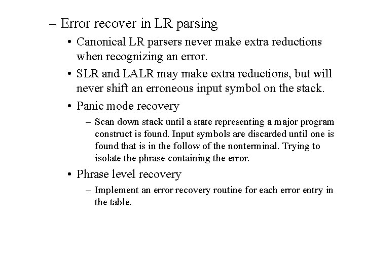 – Error recover in LR parsing • Canonical LR parsers never make extra reductions – Error recover in LR parsing • Canonical LR parsers never make extra reductions