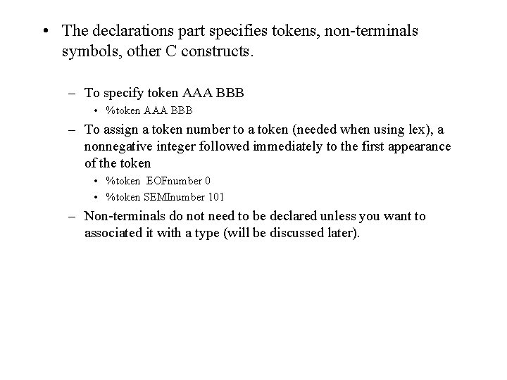 • The declarations part specifies tokens, non-terminals symbols, other C constructs. – To • The declarations part specifies tokens, non-terminals symbols, other C constructs. – To