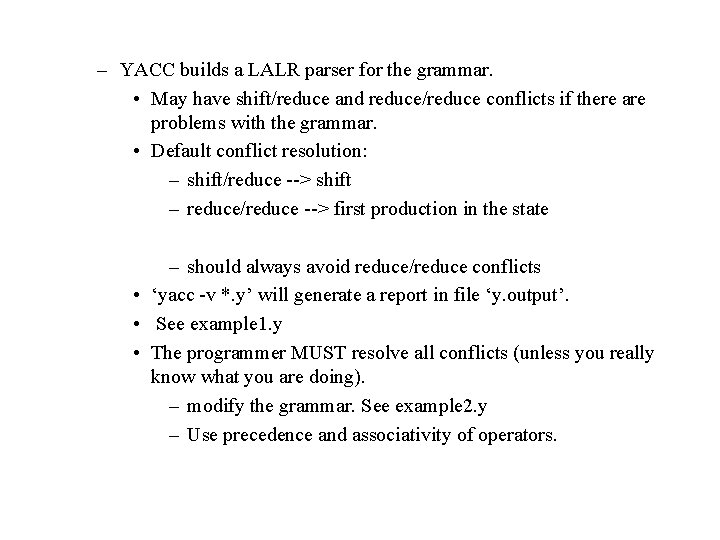 – YACC builds a LALR parser for the grammar. • May have shift/reduce and – YACC builds a LALR parser for the grammar. • May have shift/reduce and