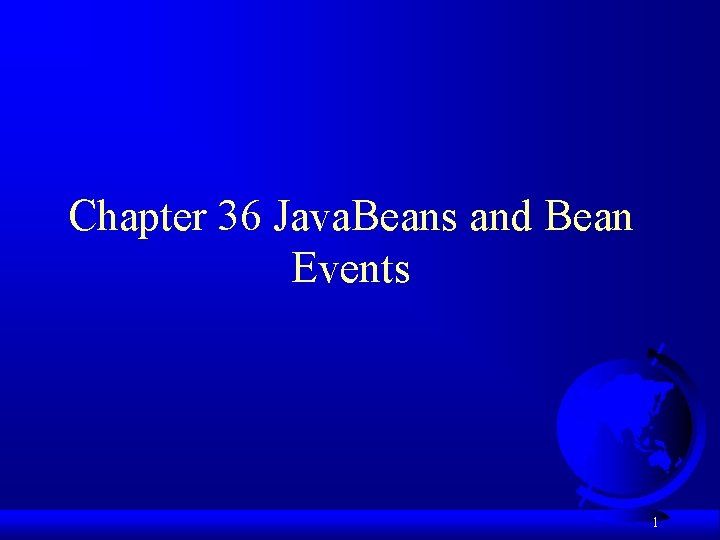 Chapter 36 Java. Beans and Bean Events 1 