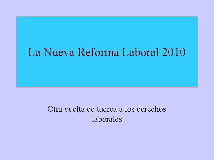 La Nueva Reforma Laboral 2010 Otra vuelta de tuerca a los derechos laborales 