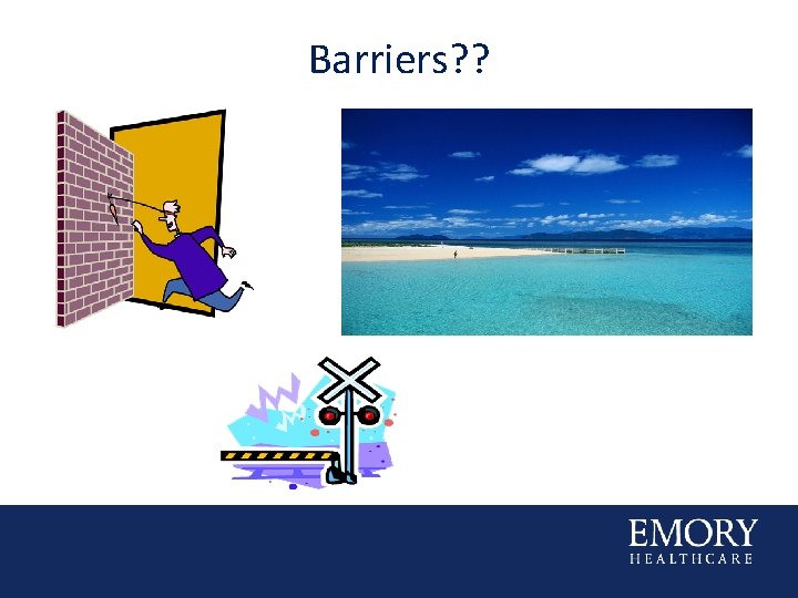Barriers? ? 