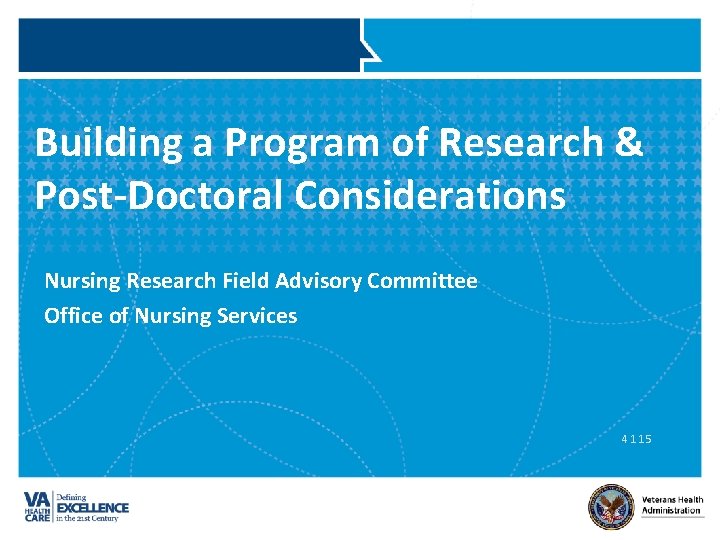 Building a Program of Research & Post-Doctoral Considerations Nursing Research Field Advisory Committee Office
