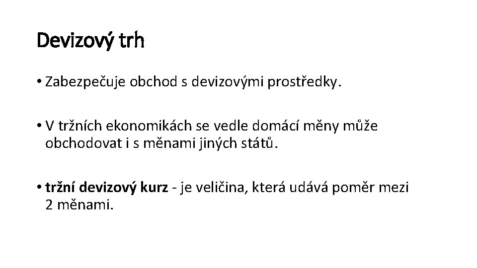 Devizový trh • Zabezpečuje obchod s devizovými prostředky. • V tržních ekonomikách se vedle