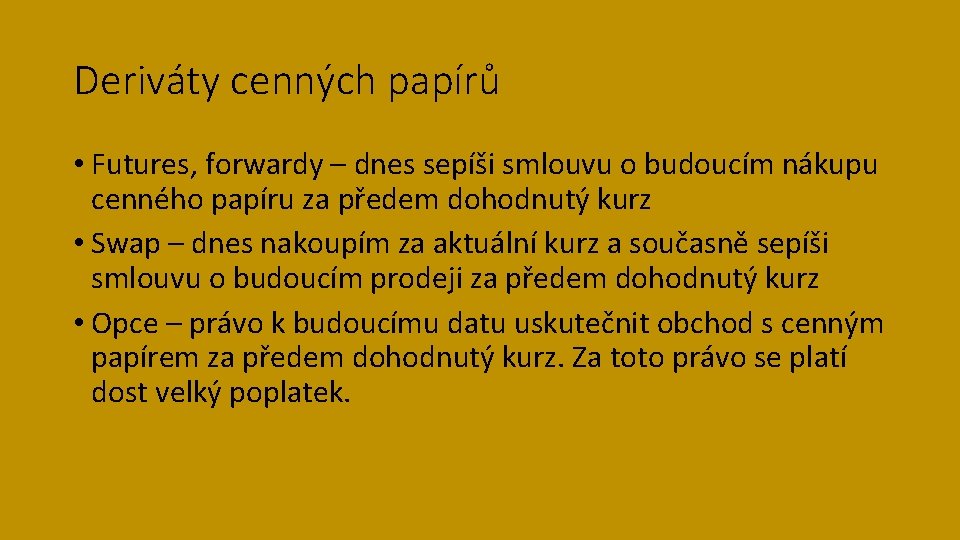 Deriváty cenných papírů • Futures, forwardy – dnes sepíši smlouvu o budoucím nákupu cenného