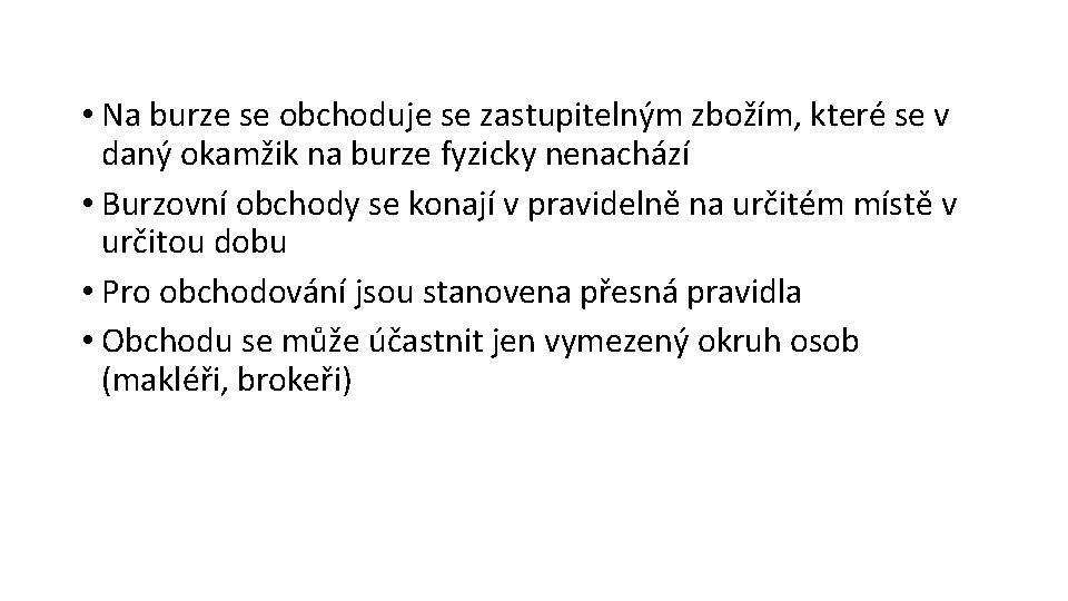  • Na burze se obchoduje se zastupitelným zbožím, které se v daný okamžik