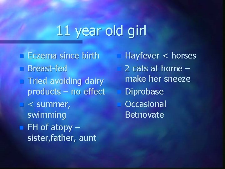 11 year old girl n n n Eczema since birth Breast-fed Tried avoiding dairy