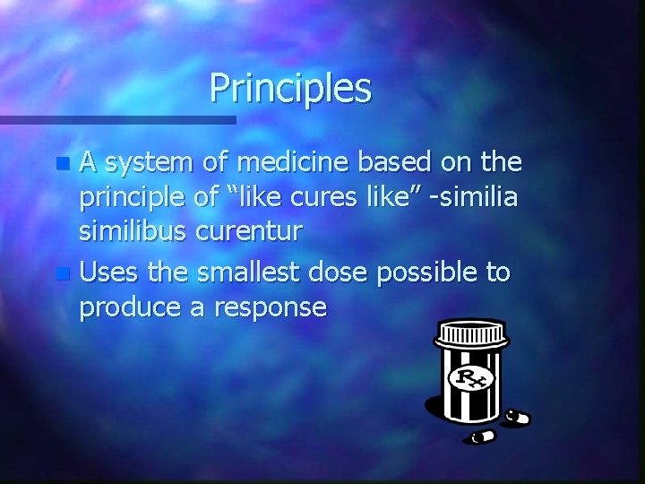 Principles A system of medicine based on the principle of “like cures like” -similia