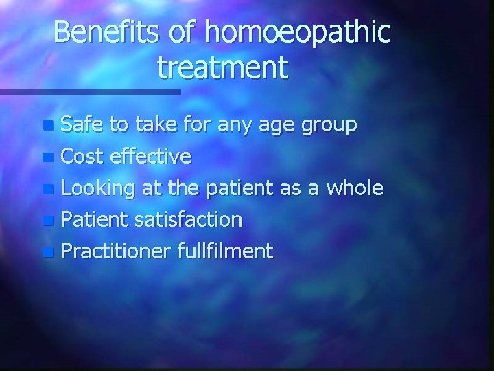 Benefits of homoeopathic treatment Safe to take for any age group n Cost effective