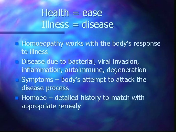 Health = ease Illness = disease n n Homoeopathy works with the body’s response