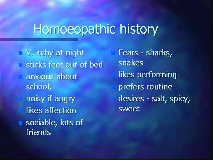 Homoeopathic history n n n V. itchy at night sticks feet out of bed