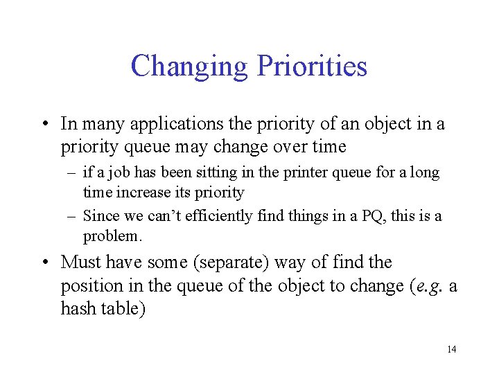 Changing Priorities • In many applications the priority of an object in a priority